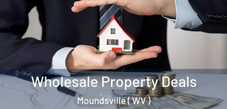  Wholesale Property Deals Moundsville ( WV )