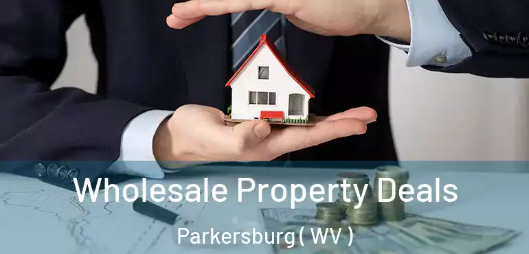  Wholesale Property Deals Parkersburg ( WV )